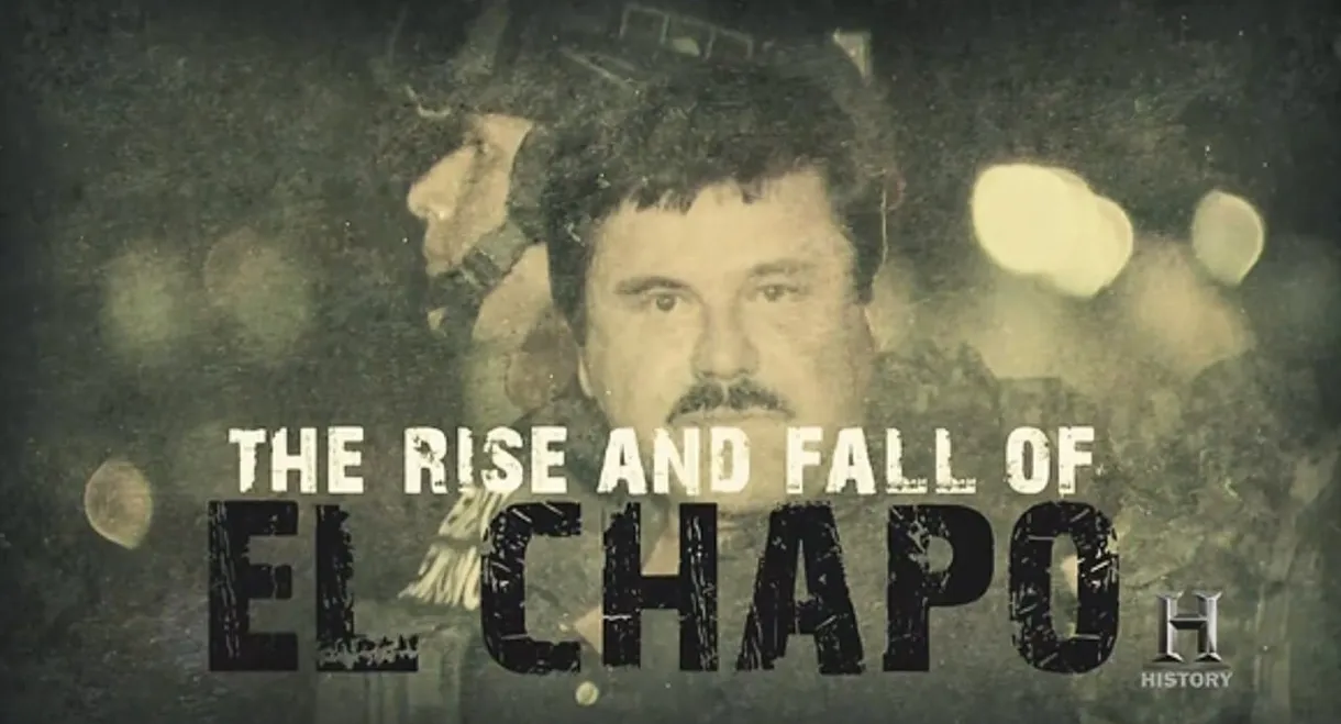 The Rise and Fall of El Chapo