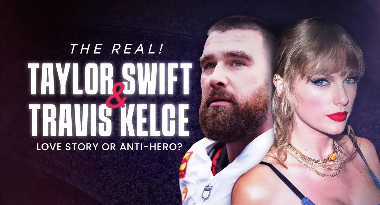 The Real! Taylor Swift and Travis Kelce - Love Story or Anti-Hero?