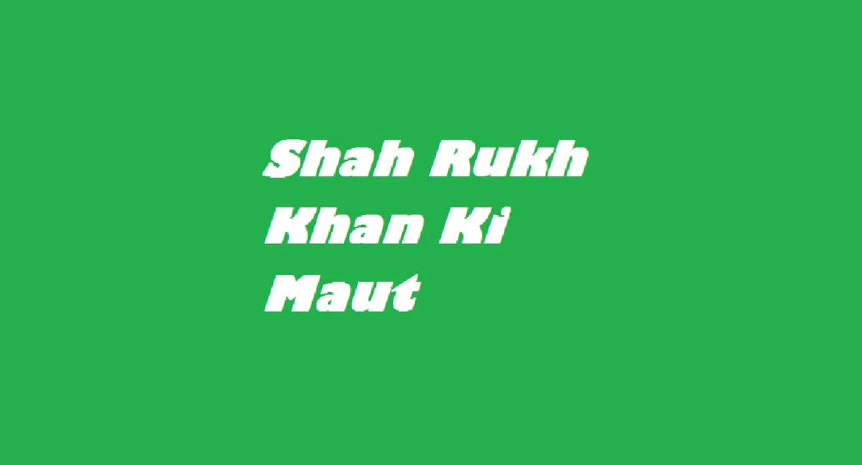 Shah Rukh Khan Ki Maut