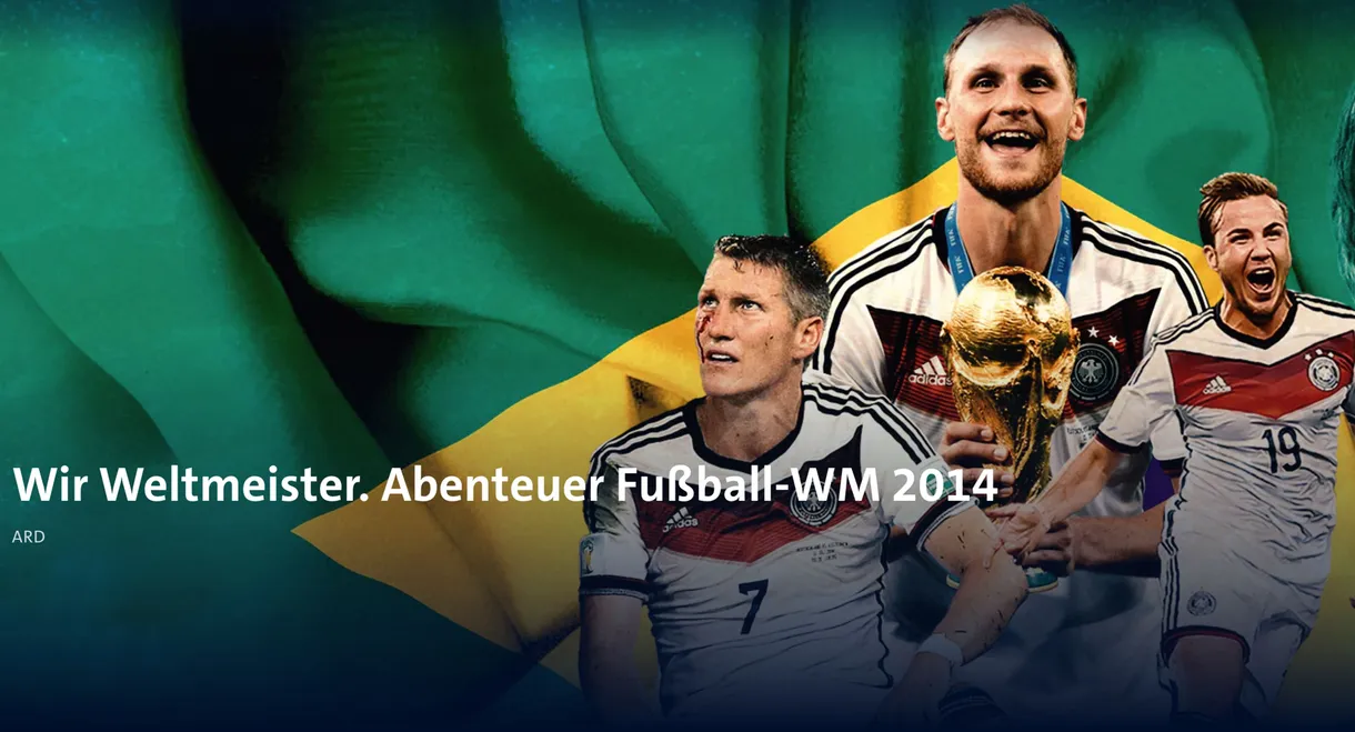 Wir Weltmeister. Abenteuer Fußball-WM 2014