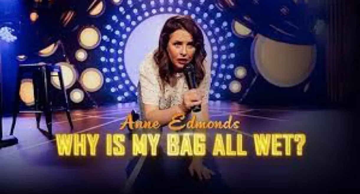 Anne Edmonds: Why Is My Bag All Wet?