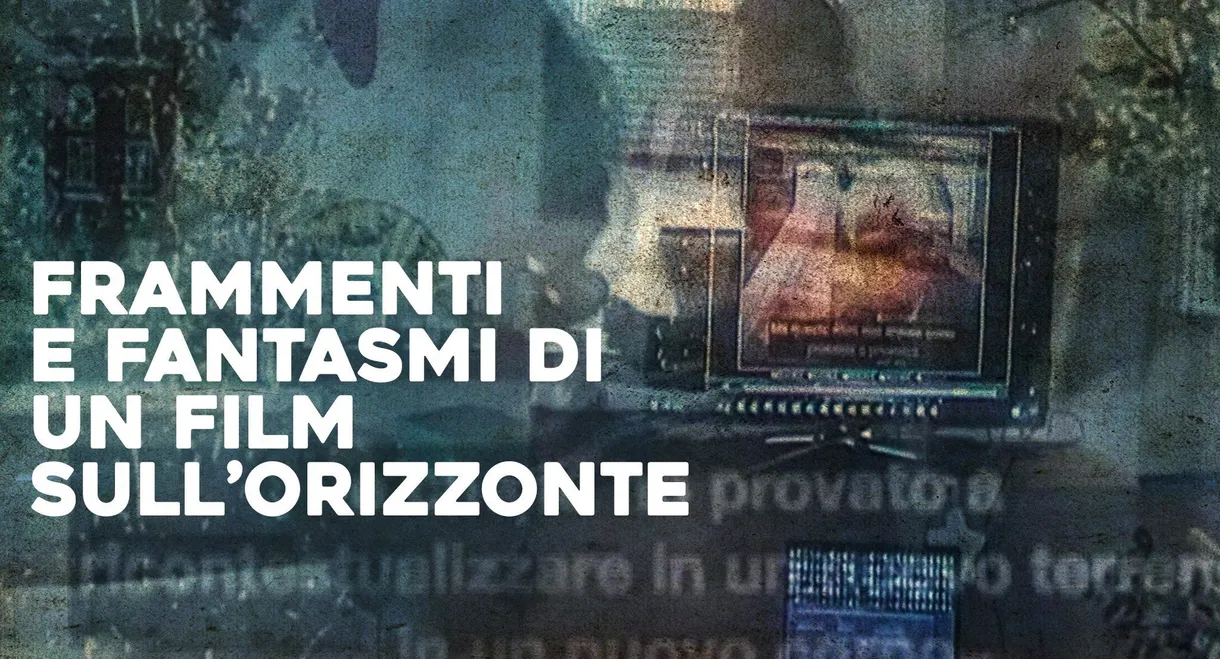 Frammenti e fantasmi di un film sull'Orizzonte