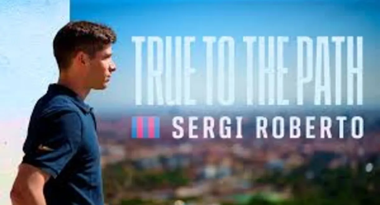 Sergi Roberto: True to the Path