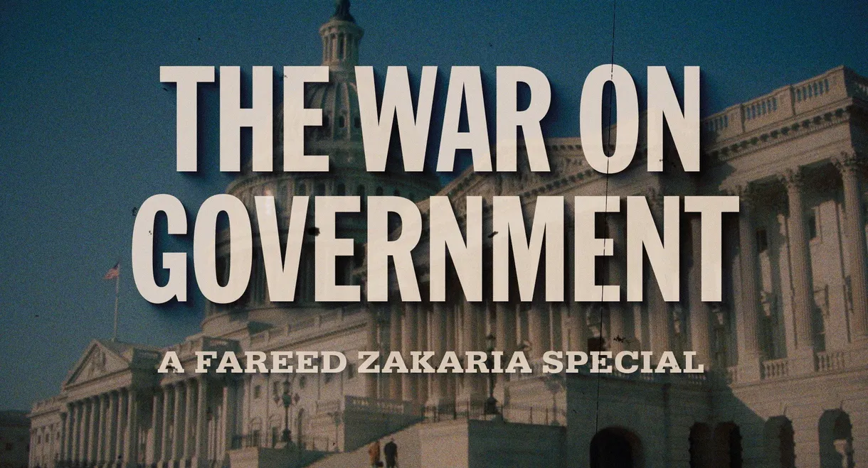 The War on Government: A Fareed Zakaria Special
