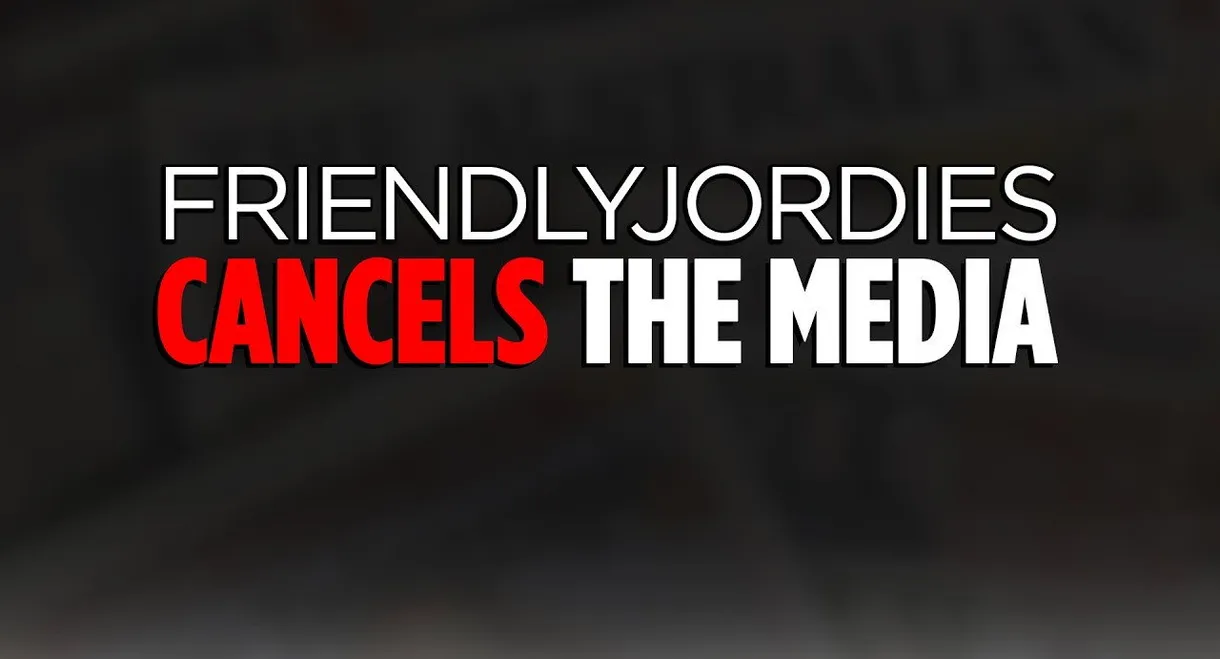 Friendlyjordies Cancels The Media