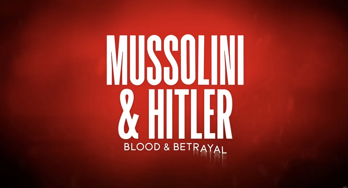 Mussolini & Hitler: Blood & Betrayal