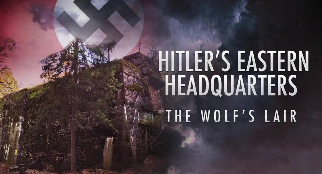 Hitler's Eastern Headquarters: The Wolf's Lair