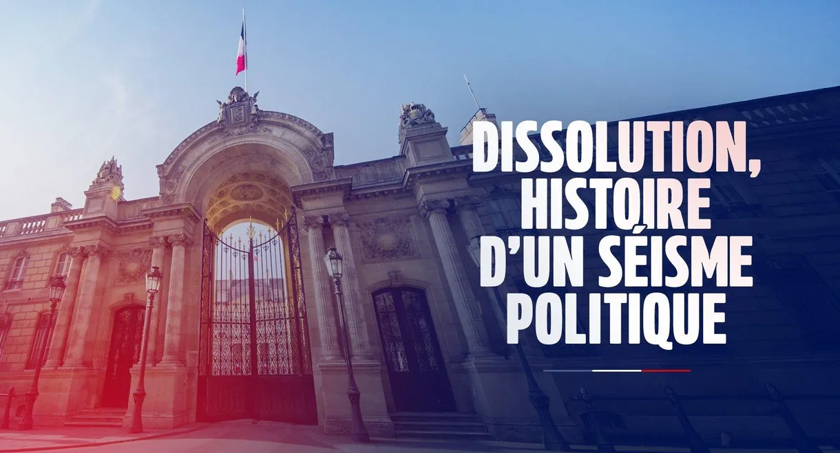 Dissolution, histoire d'un séisme politique