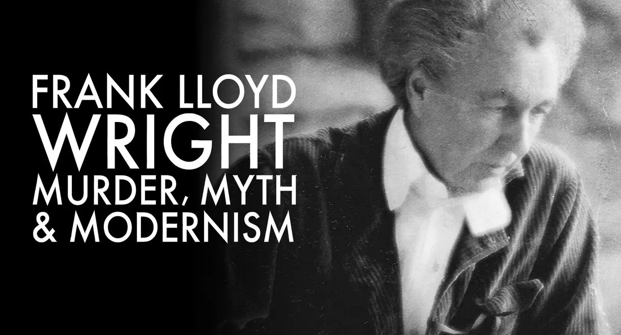Frank Lloyd Wright: Murder, Myth and Modernism