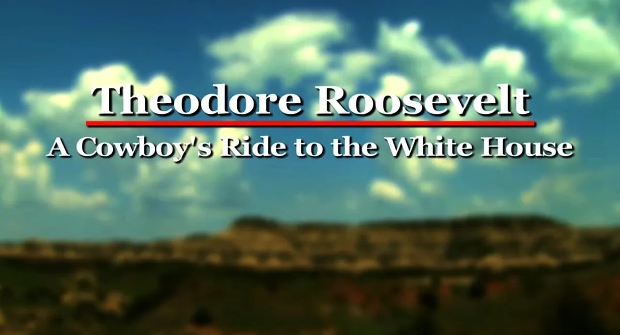 Theodore Roosevelt a Cowboys Ride to the White House