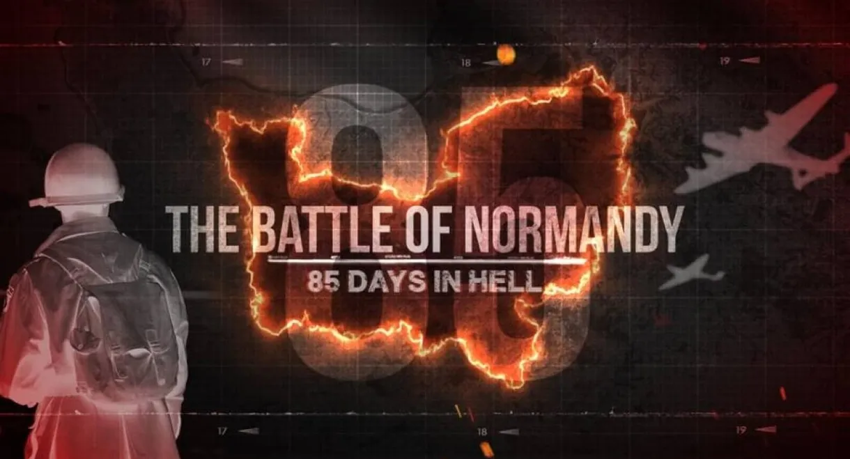 The Battle of Normandy: 85 Days in Hell