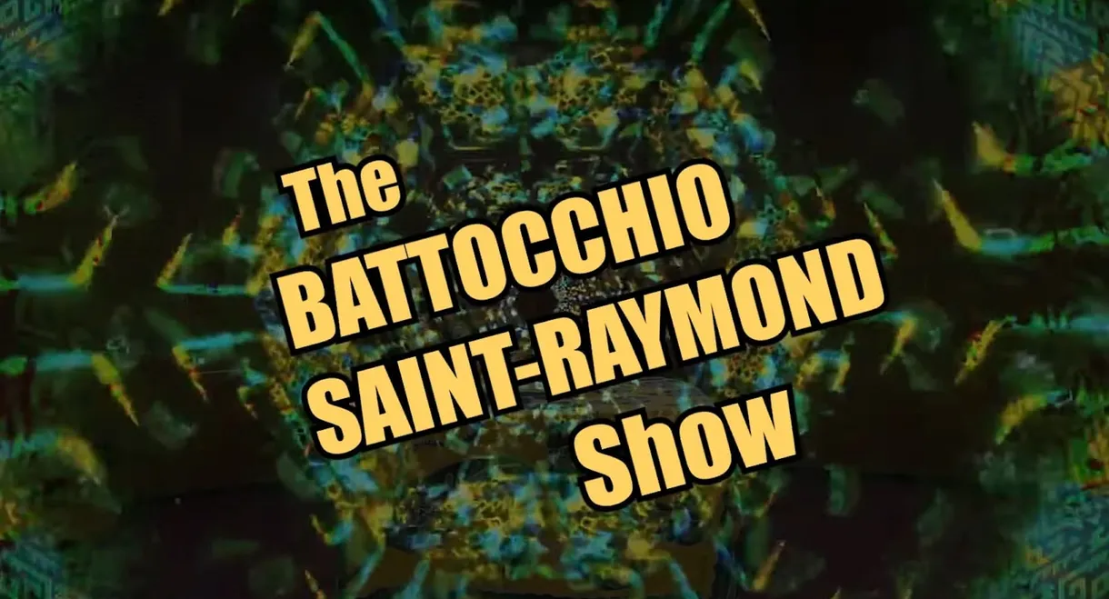 The Battocchio Saint-Raymond Show