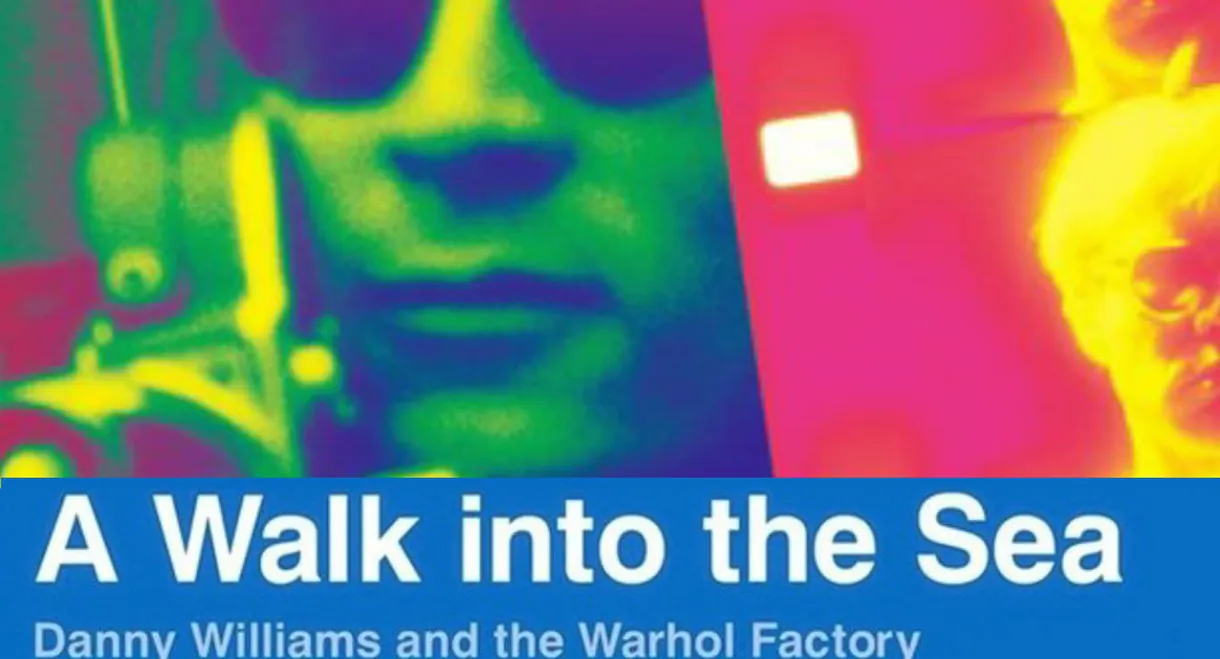 A Walk Into the Sea: Danny Williams and the Warhol Factory