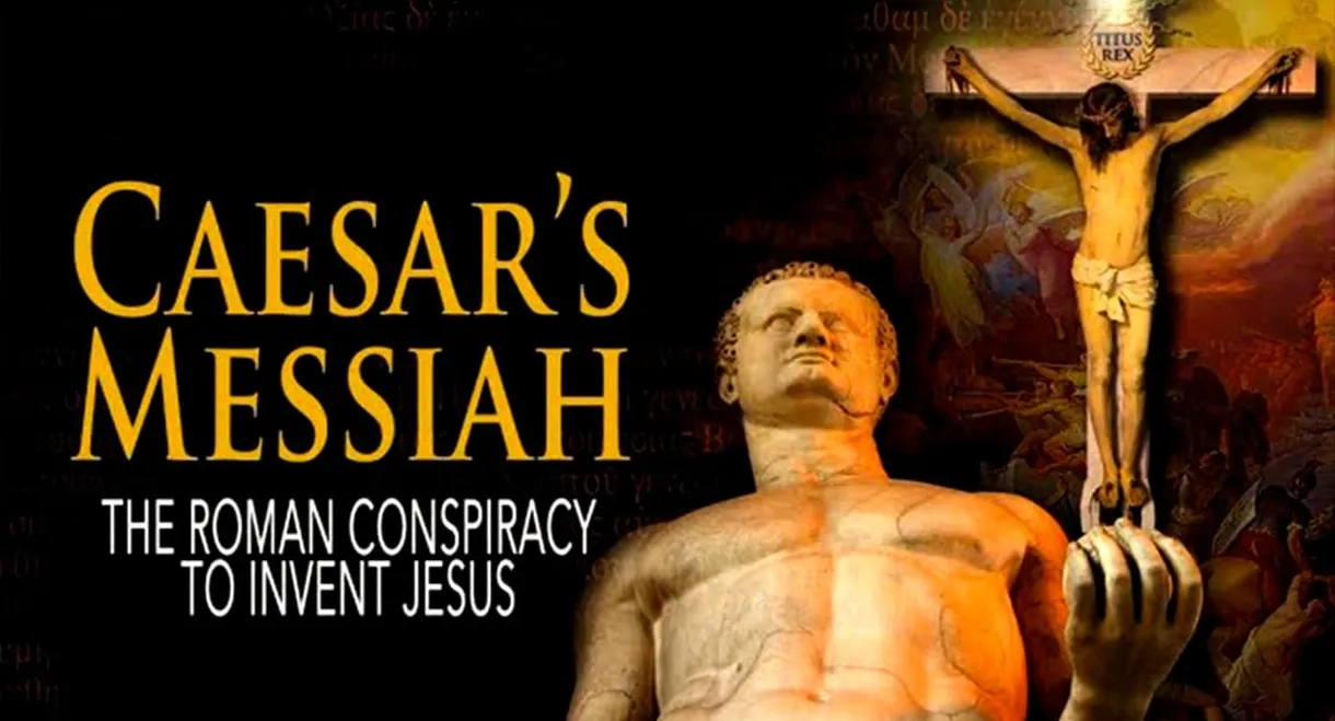 Caesar's Messiah: The Roman Conspiracy to Invent Jesus