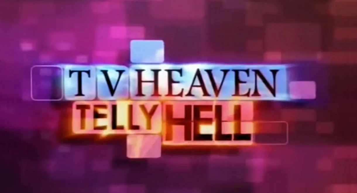 TV Heaven, Telly Hell