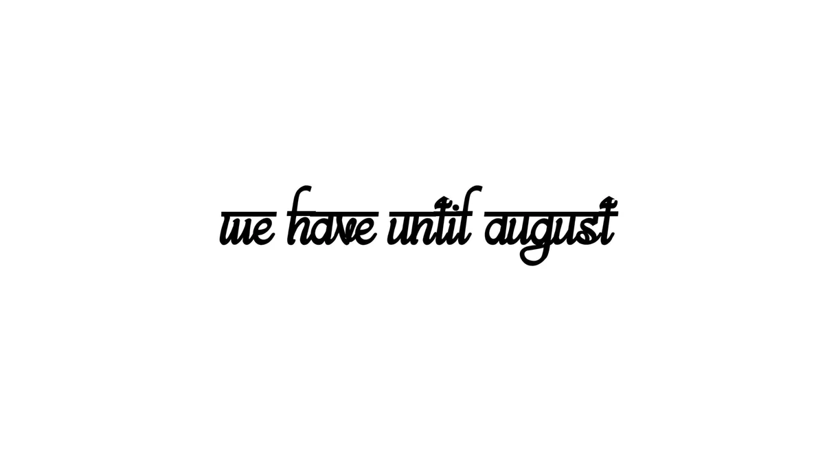 We Have Until August