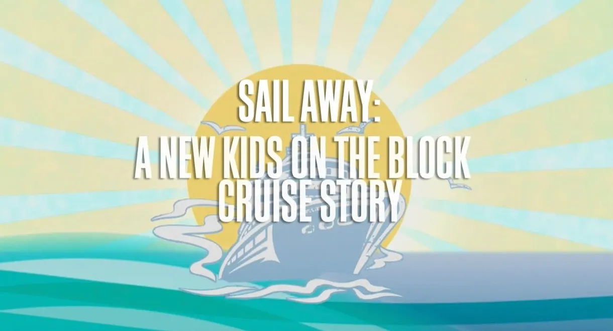 Sail Away:  A New Kids On The Block Cruise Story