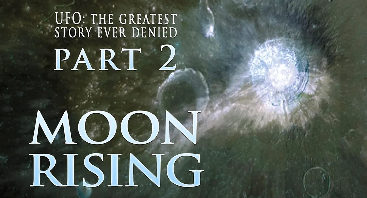 UFO: The Greatest Story Ever Denied II: Moon Rising
