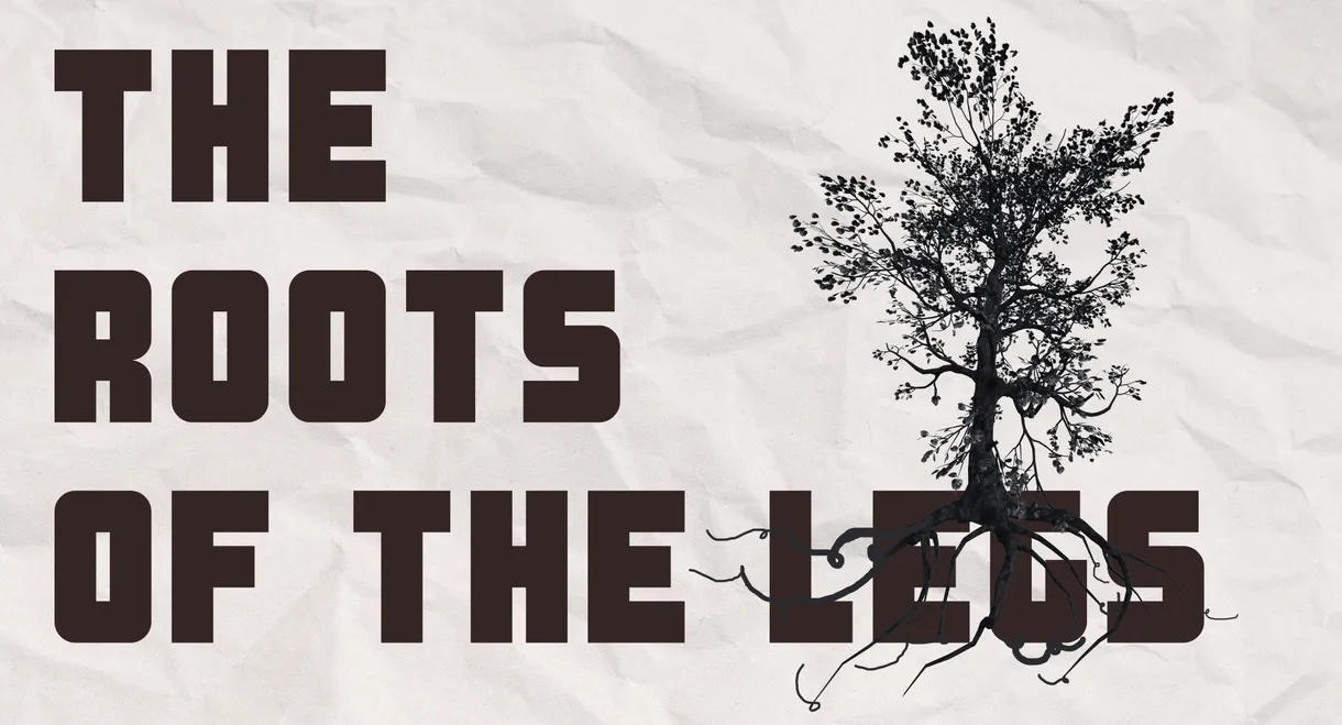 THE ROOTS OF THE LEGS