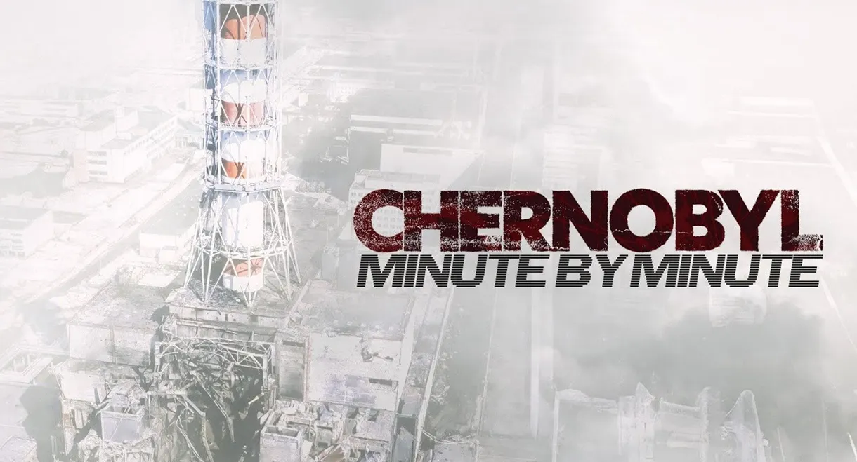 Chernobyl: Minute by Minute