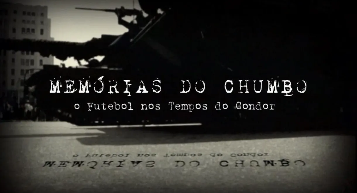 Memórias do Chumbo - O Futebol nos Tempos do Condor