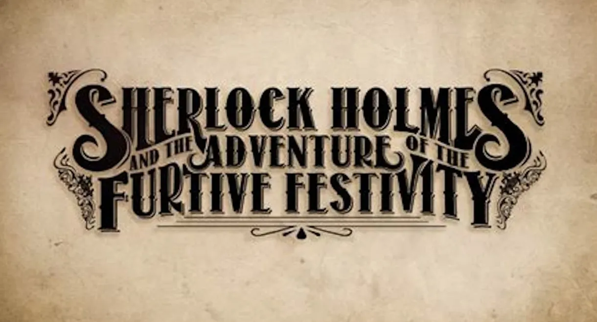 Sherlock Holmes and the Adventures of the Furtive Festivity