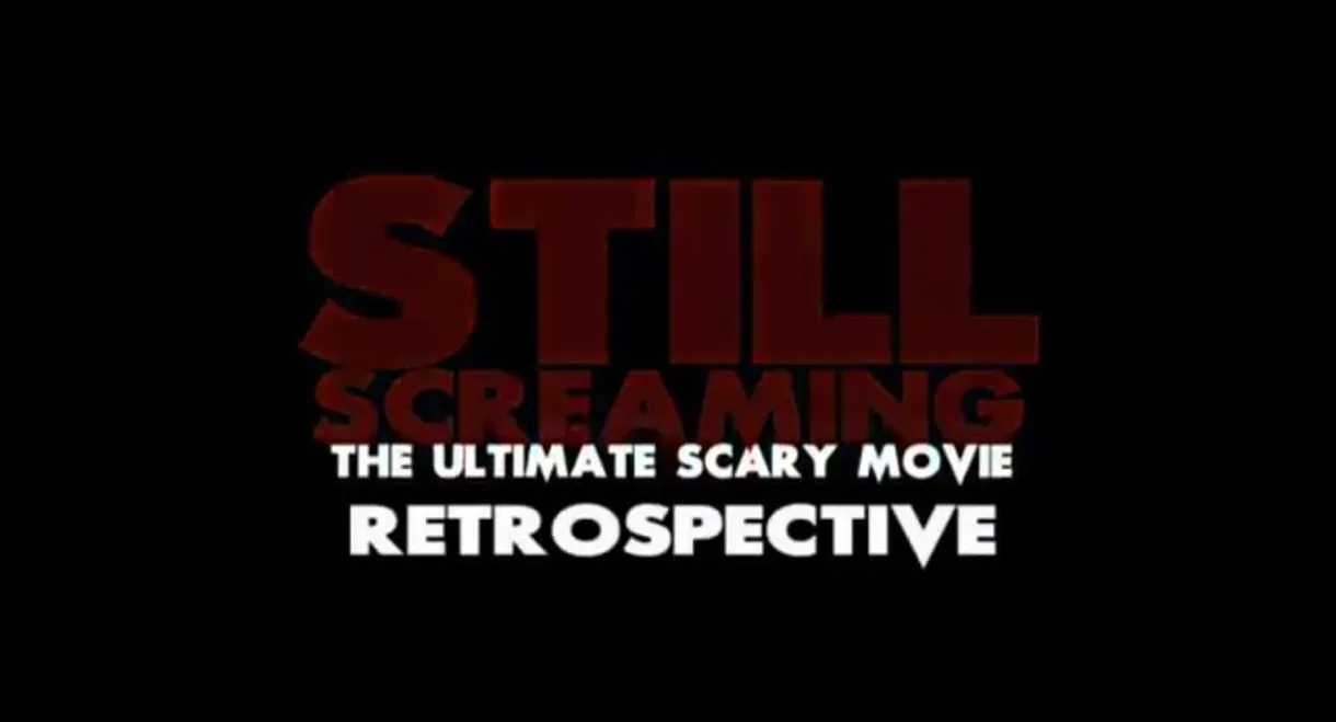 Still Screaming: The Ultimate Scary Movie Retrospective