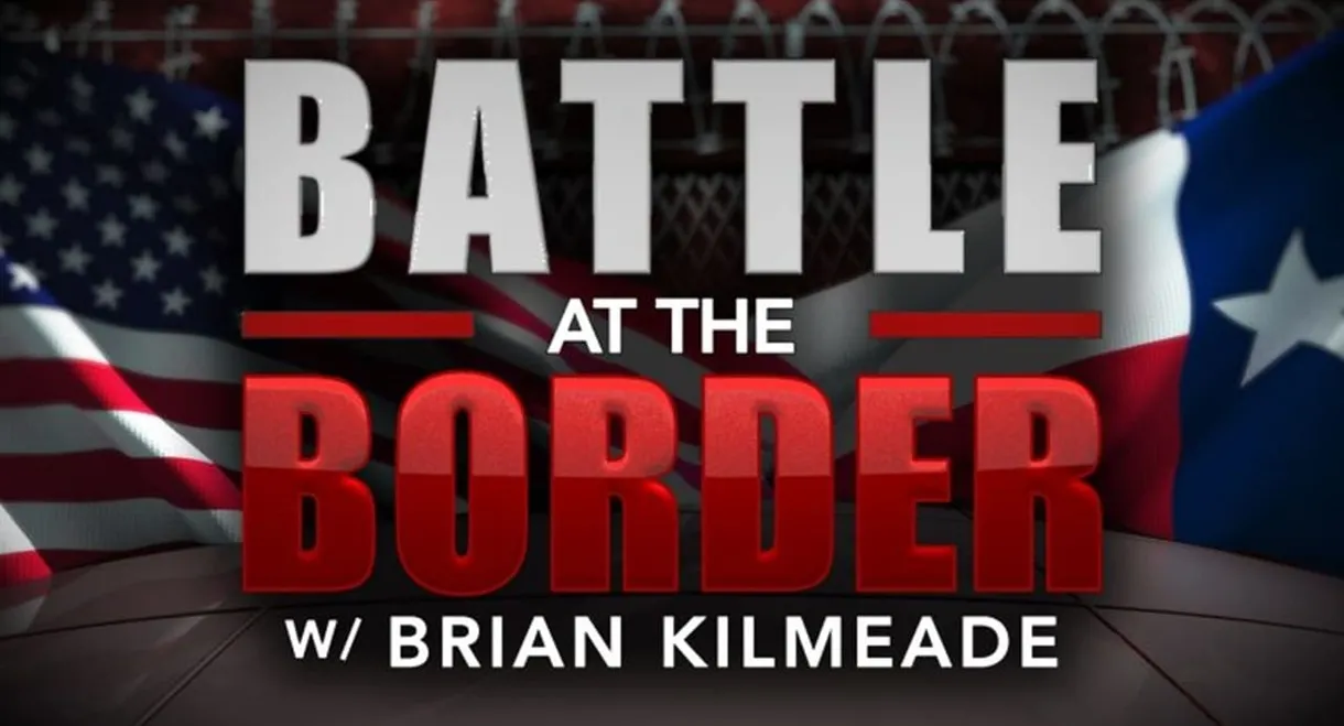 Battle at the Border with Brian Kilmeade