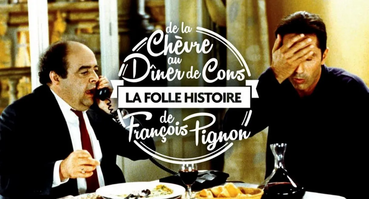 La Folle Histoire de François Pignon - De La chèvre au Dîner de cons
