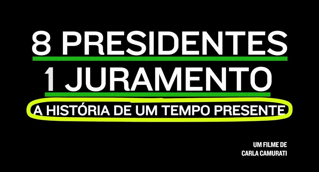 8 Presidentes 1 Juramento: A História de um Tempo Presente