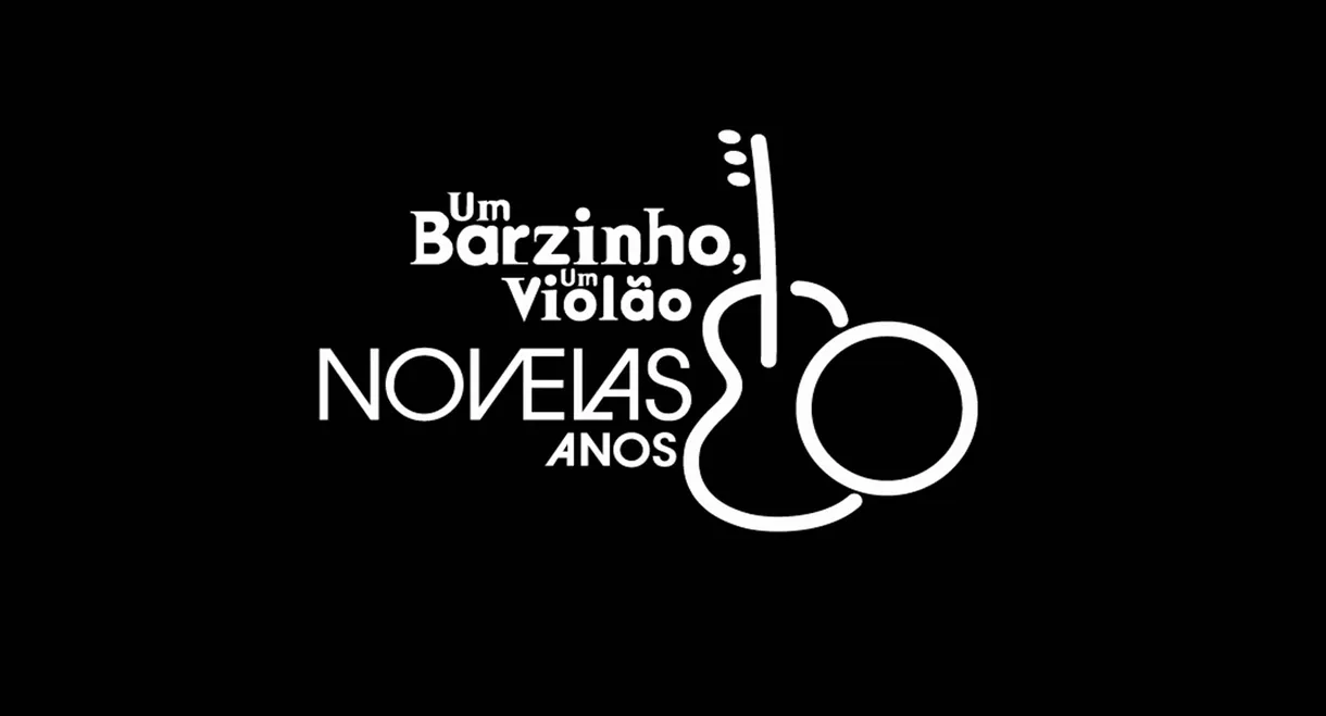 Um Barzinho, Um Violão: Novelas Anos 80