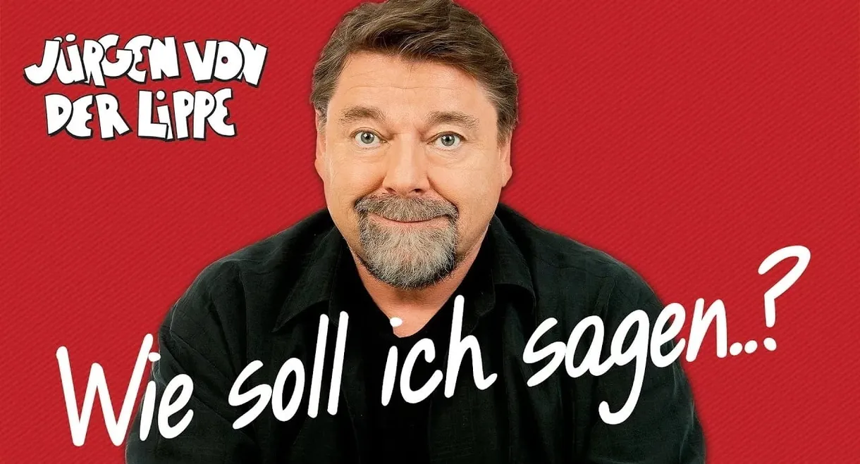 Jürgen von der Lippe - Wie soll ich sagen