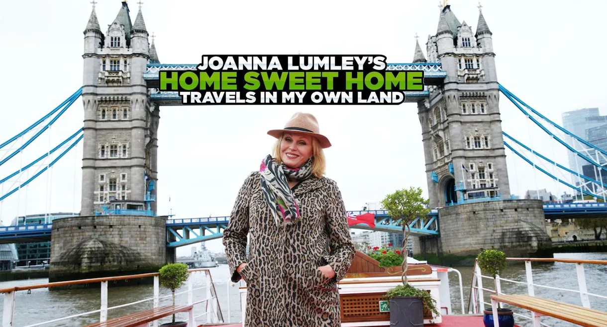 Joanna Lumley’s Home Sweet Home – Travels in My Own Land