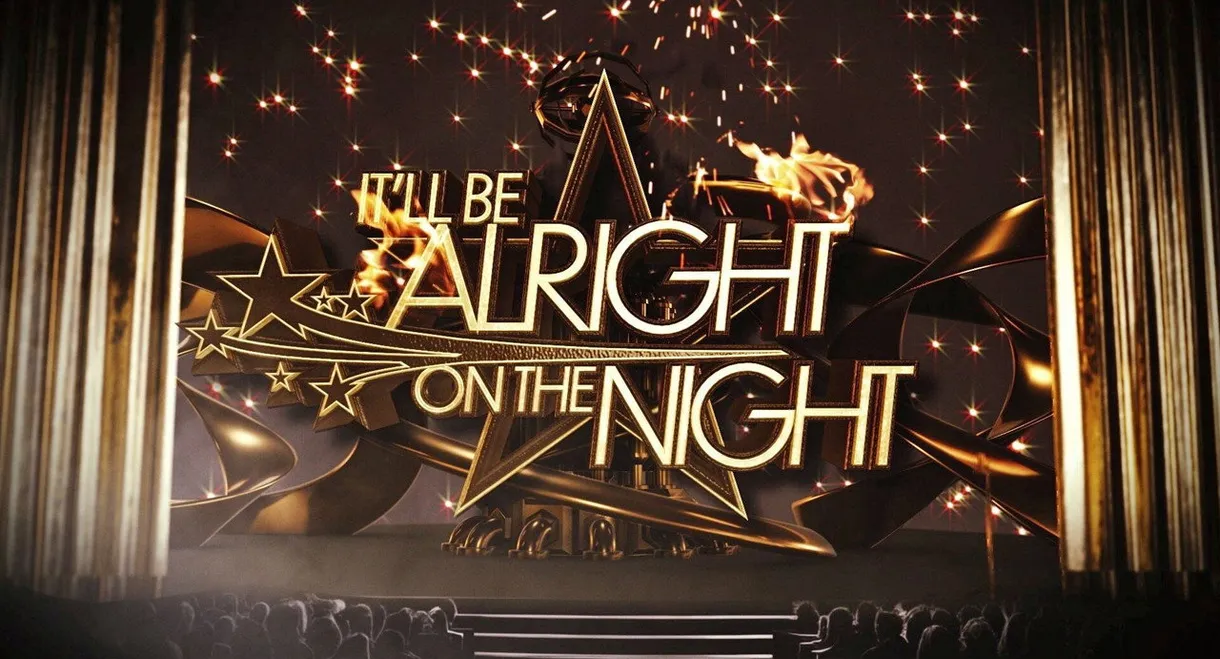 It’ll be Alright on the Night