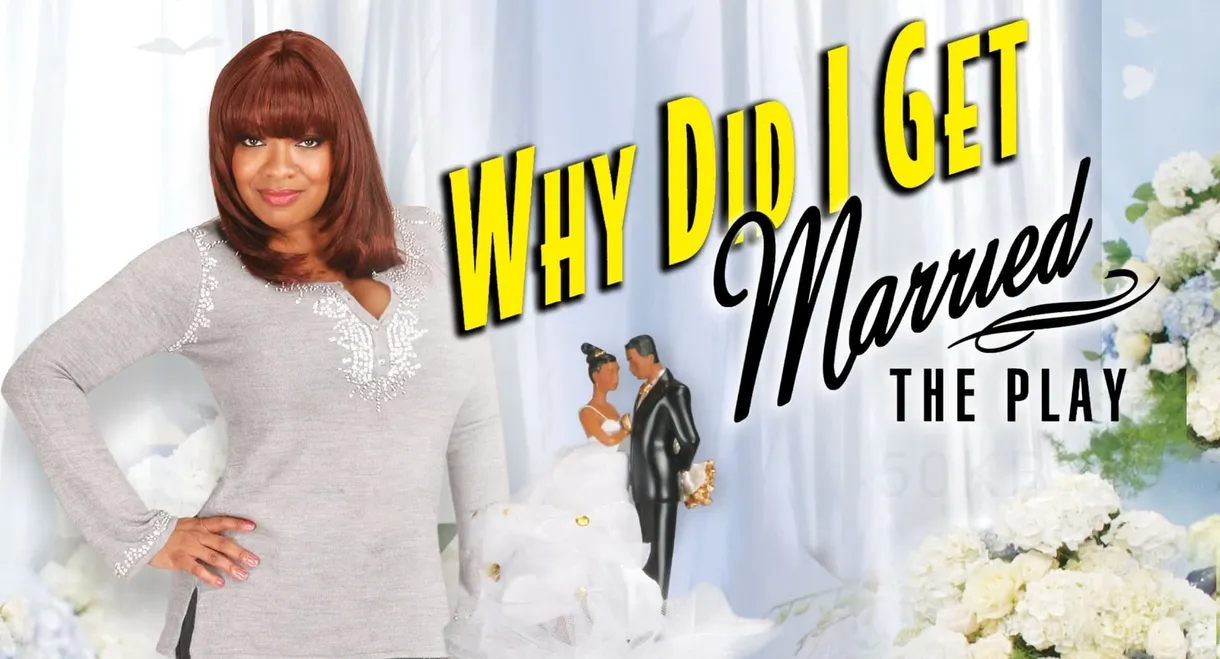 Tyler Perry's Why Did I Get Married - The Play