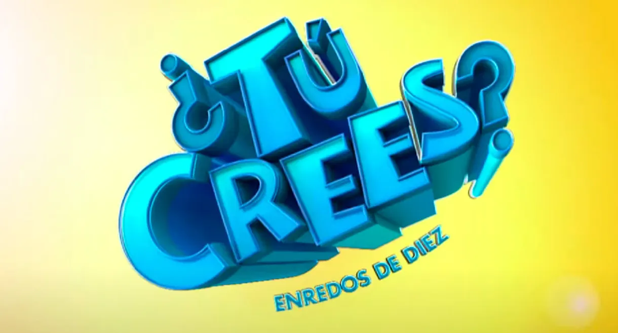 ¿Tú Crees? Enredos de Diez