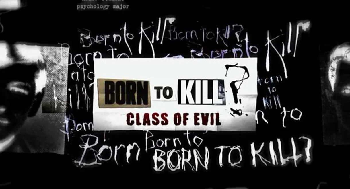 Born To Kill? Class Of Evil