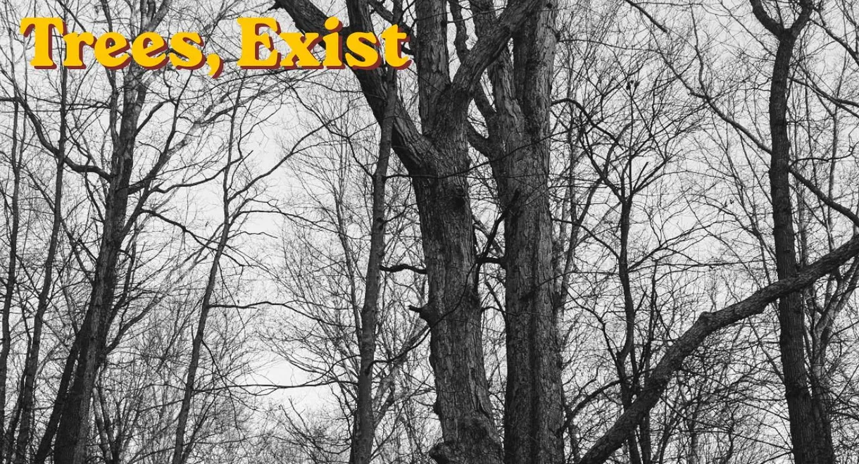 Trees, exist