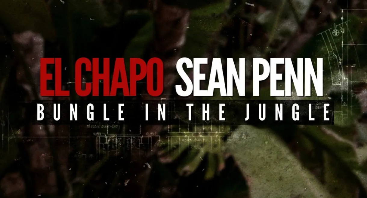 El Chapo & Sean Penn: Bungle in the Jungle