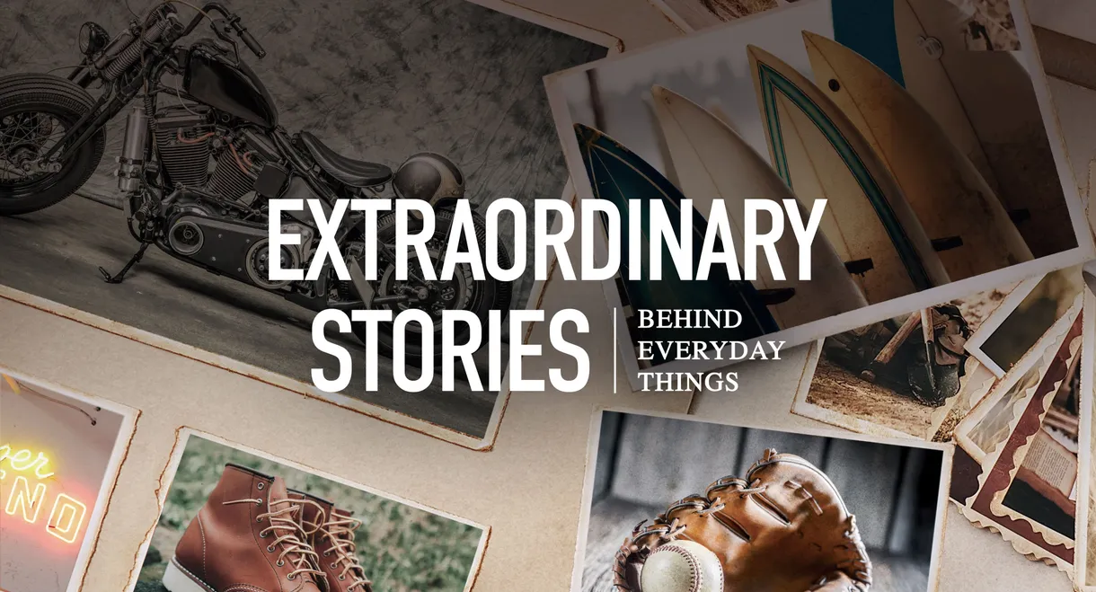 Extraordinary Stories Behind Everyday Things