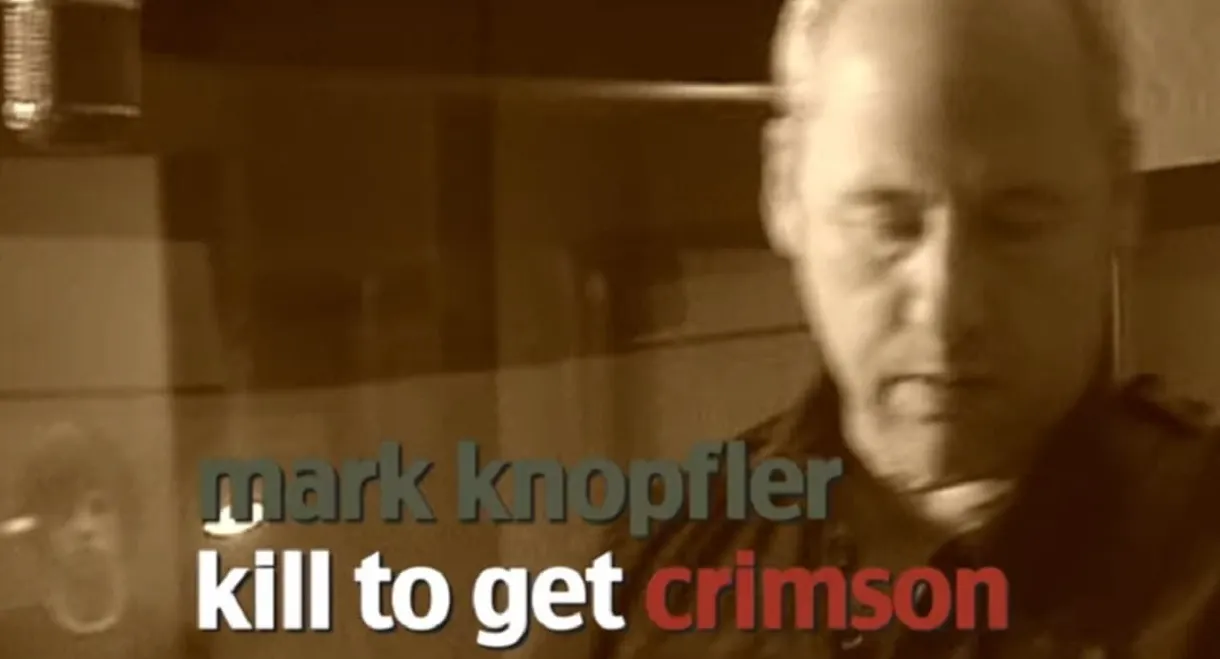 Mark Knopfler: Kill to Get Crimson - A Documentary