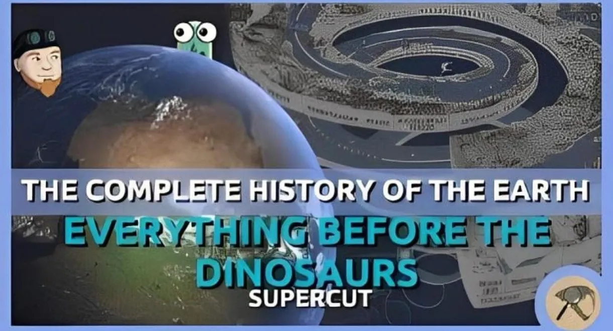 The Complete History of the Earth: Everything Before the Dinosaurs SUPERCUT