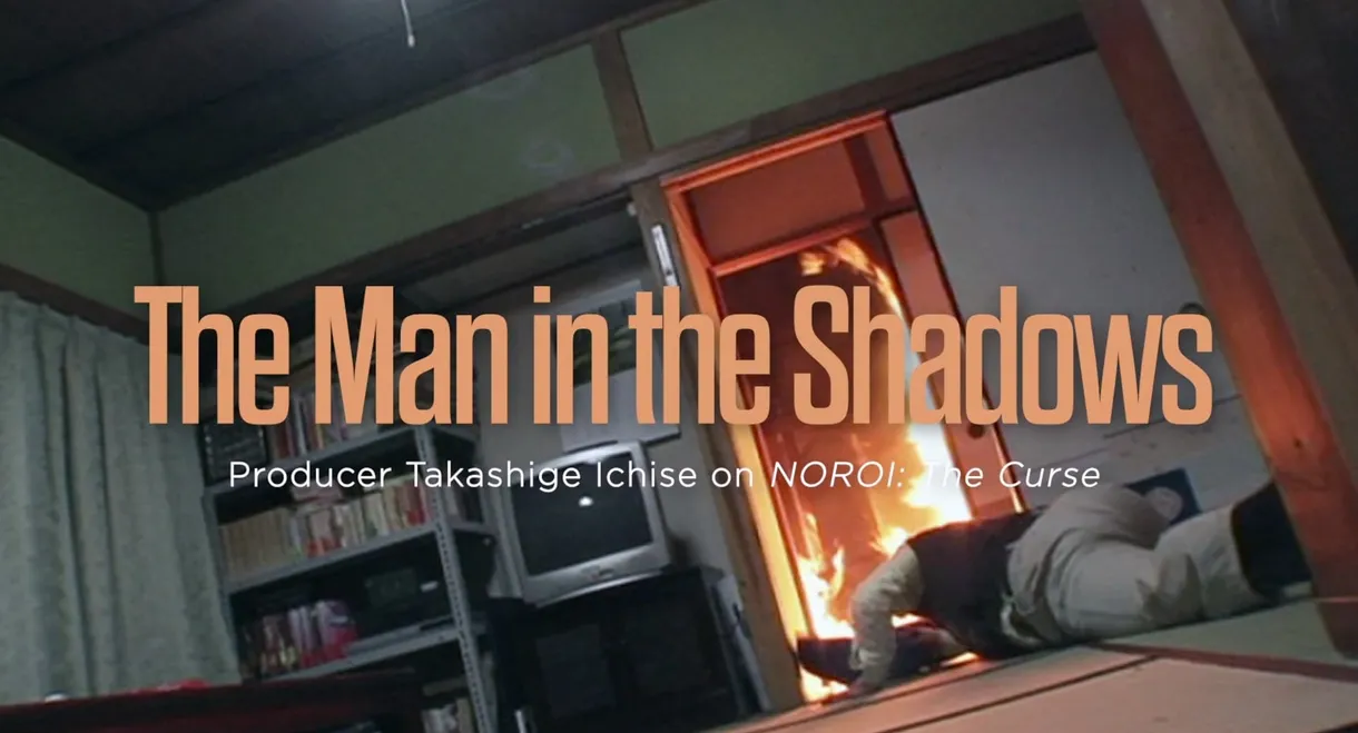 The Man in the Shadows: Producer Takashige Ichise on NOROI: The Curse