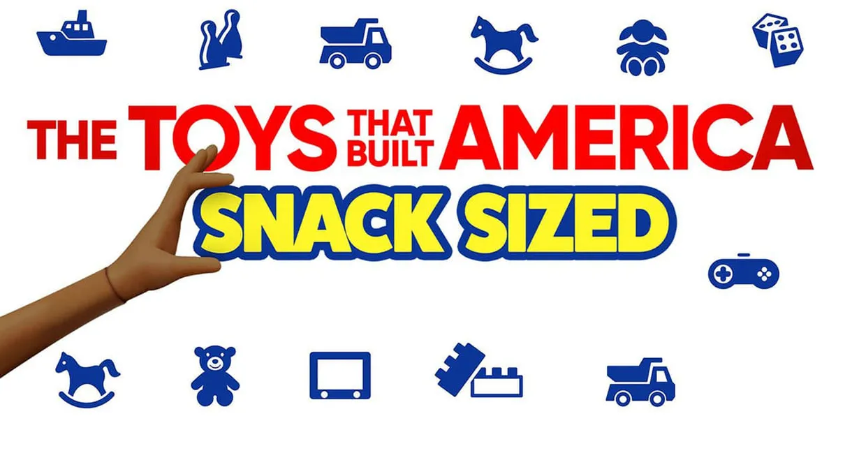 The Toys That Built America: Snack Sized