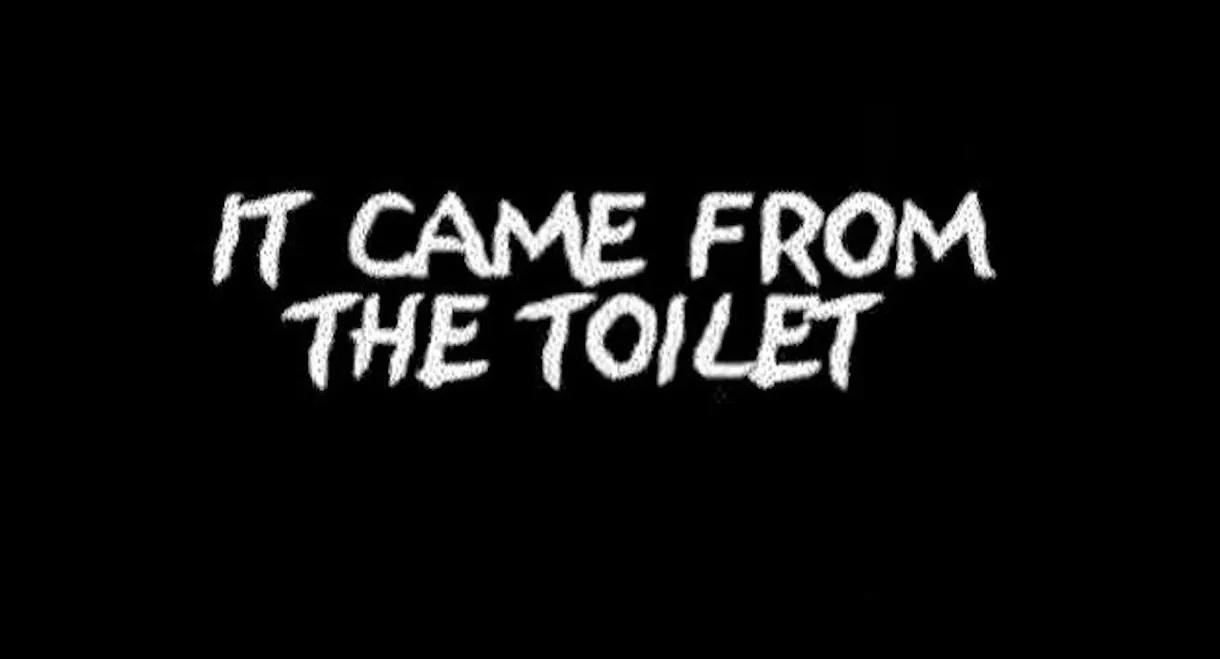It Came from Beyond the Toilet