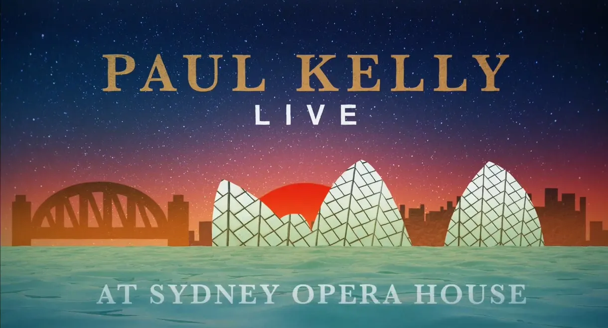 Paul Kelly Live at the Sydney Opera House