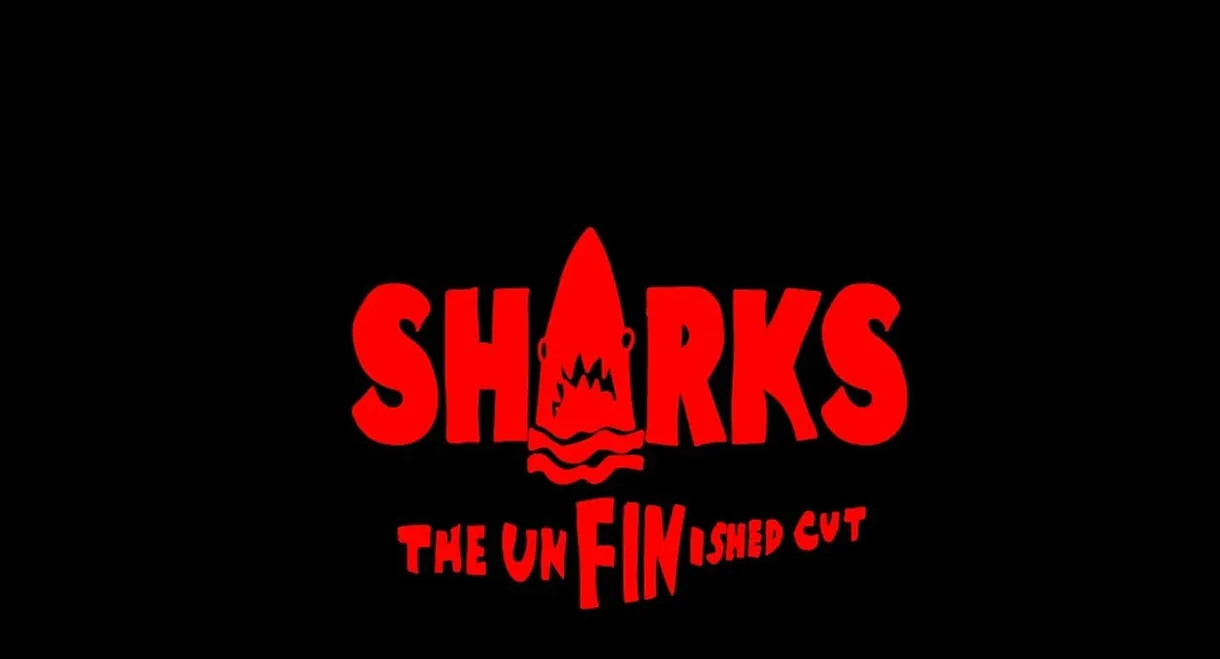 SHARKS: The UnFINished Cut