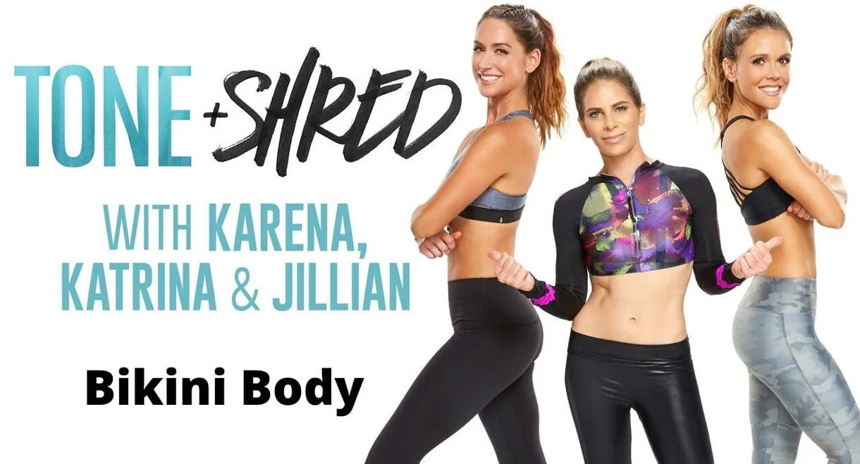 Tone & Shred: Bikini Body with Karena, Katrina and Jillian
