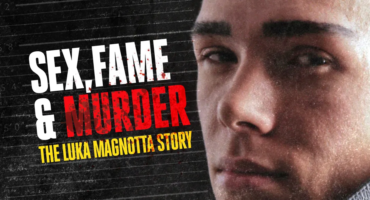 Sex, Fame and Murder: The Luka Magnotta Story