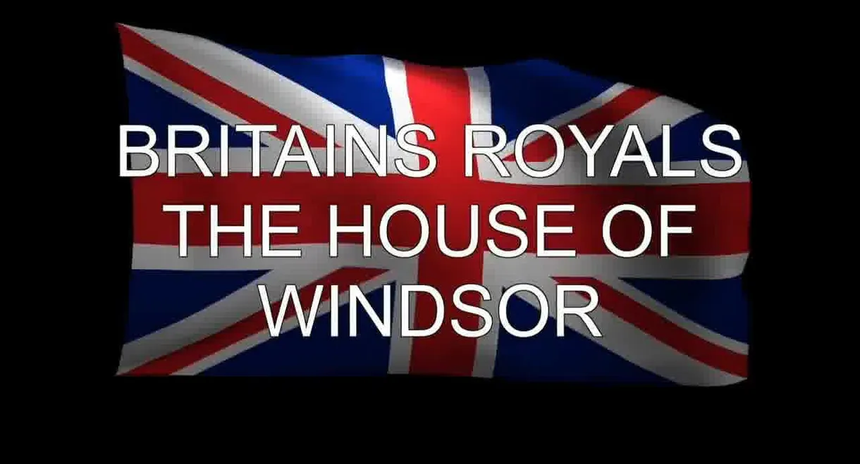 Britain's Royals: The House of Windsor